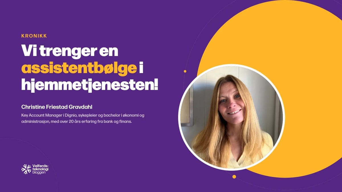 Kronikk: Vi trenger en assistentbølge i hjemmetjenesten! Av Christine Friestad Gravdahl