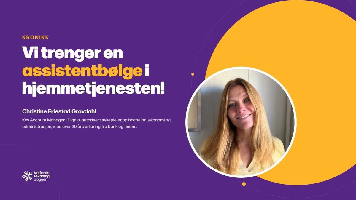 Kronikk: Vi trenger en assistentbølge i hjemmetjenesten! Av Christine Friestad Gravdahl